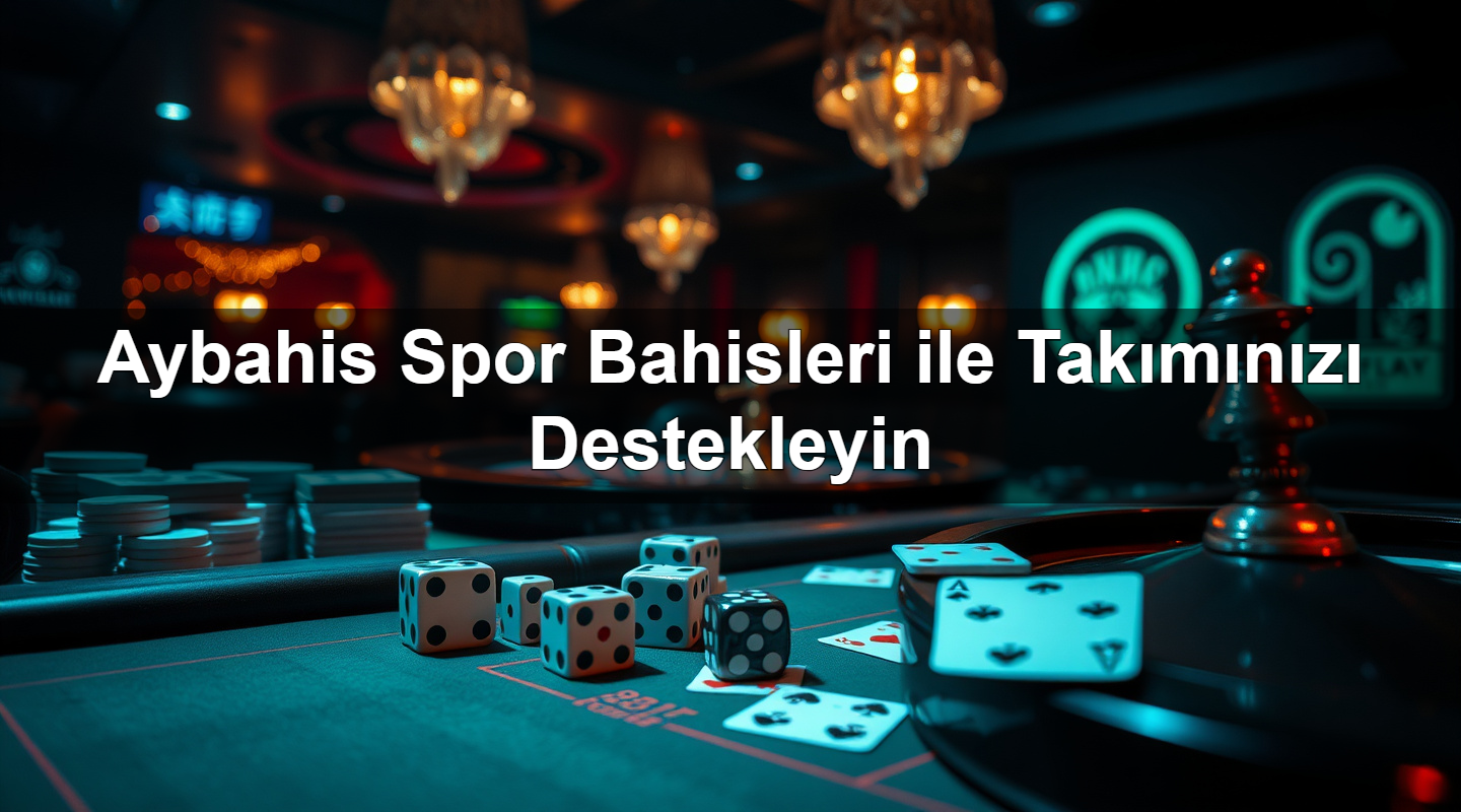 aybahis spor bahisleri ile tak m n z destekleyin 1782310650544